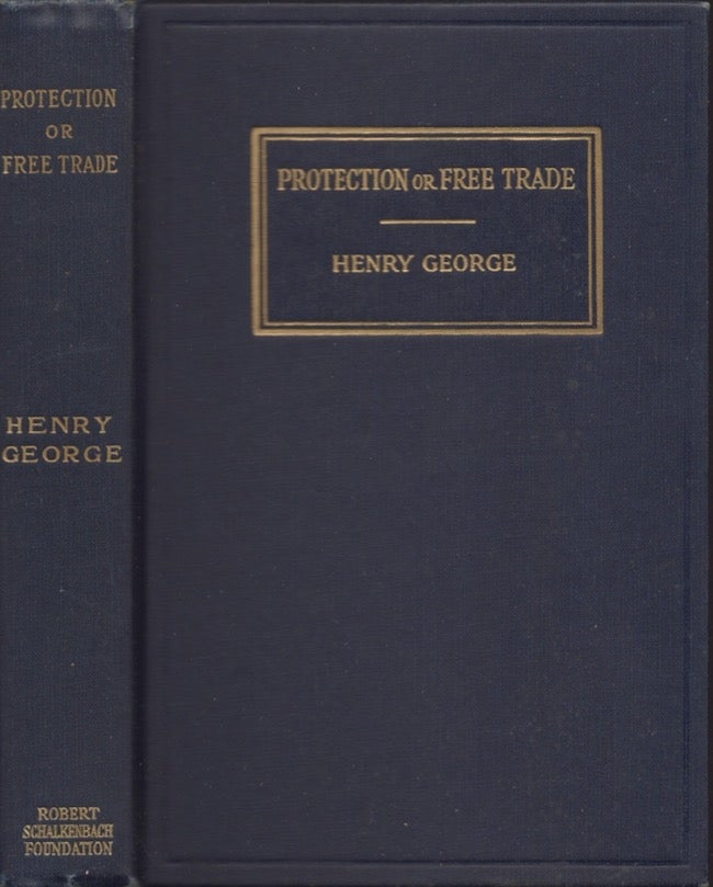 Item #26509 Protection or Free Trade An Examination of the Tariff Question, With Especial Regard to the Interests of Labor. Henry George.