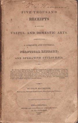 Item #26514 Five Thousand Receipts In All the Useful and Domestic Arts, Constituting A Complete...