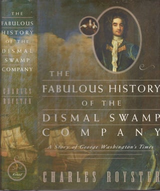 Item #26531 The Fabulous History of the Dismal Swamp Company A Story of George Washington's...