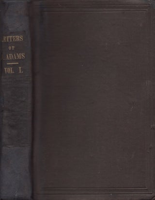 Letters of John Adams, Addressed to his Wife. Volume I.