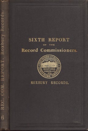 Item #26593 A Report of the Record Commissioners, Containing the Roxbury Land and Church Records....