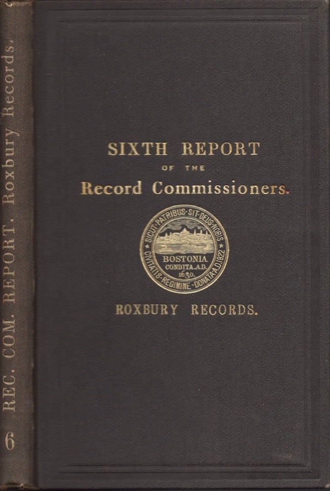 Item #26593 A Report of the Record Commissioners, Containing the Roxbury Land and Church Records. City of Boston Record Commissioners.