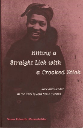 Item #26615 Hitting a Straight Lick with a Crooked Stick Race and Gender in the Work of Zora...