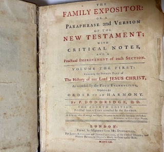 The Family Expositor: or, A Paraphrase and Version of the New Testament; With Critical Notes, and A Practical Improvement of each Section. Volume The First: Containing the Former Part of The History of Our Lord Jesus Christ, As Recorded by the Four Evangelists, Disposed in the Order of an Harmony. Volume I.