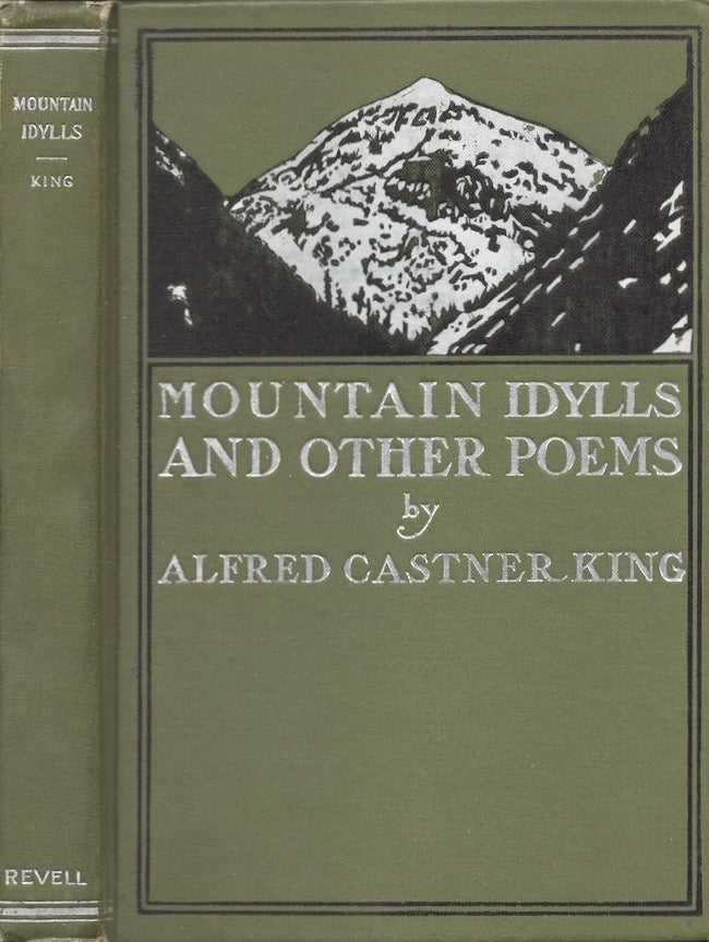 Item #26634 Mountain Idylls and Other Poems. Alfred Castner King.
