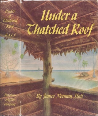 Item #26642 Under A Thatched Roof. James Norman Hall