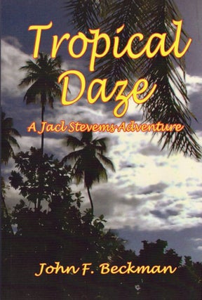 Item #26660 Tropical Daze A Jack Steven's Adventure. John F. Beckman