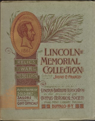 Item #26664 The Lincoln Memorial Collection. Relics of the War of the Rebellion. Autographs of...