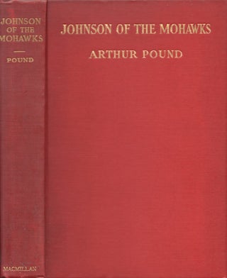 Item #26668 Johnson of the Mohawks A Biography of Sir William Johnson, Irish Immigrant, Mohawk...