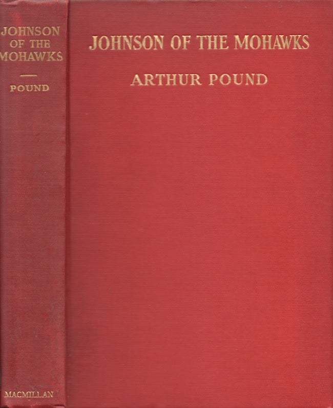 Item #26668 Johnson of the Mohawks A Biography of Sir William Johnson, Irish Immigrant, Mohawk War Chief, American Soldier, Empire Builder. Arthur in collaboration Pound, Richard E. Day.