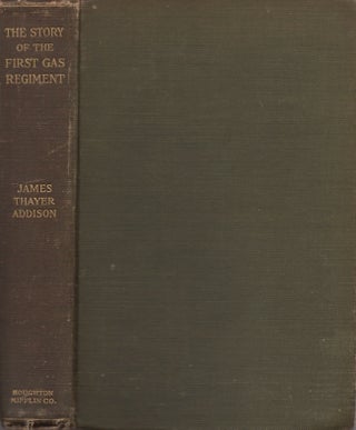 Item #26700 The Story of the First Gas Regiment. James Thayer Addison