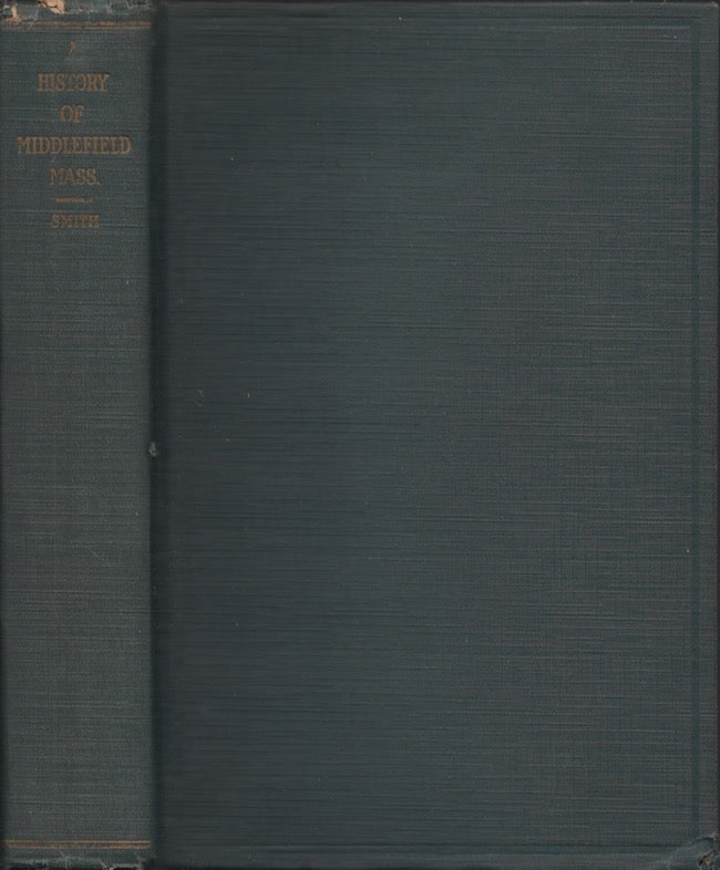 Item #26728 A History of the Town of Middlefield, Massachusetts. Edward Church Smith, Philip Mack Smith, the assistance of Theodore Clarke Smith.