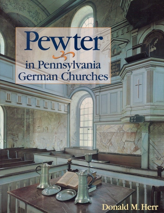 Item #26746 Pewter in Pennsylvania German Churches. Donald M. Herr.