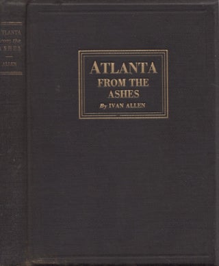 Item #26758 Atlanta From the Ashes. Ivan Allen