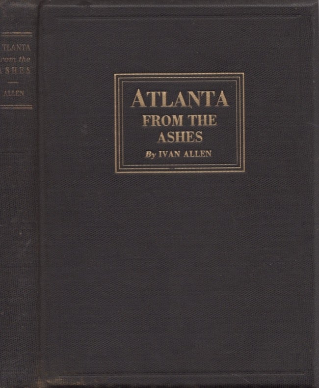 Item #26758 Atlanta From the Ashes. Ivan Allen.