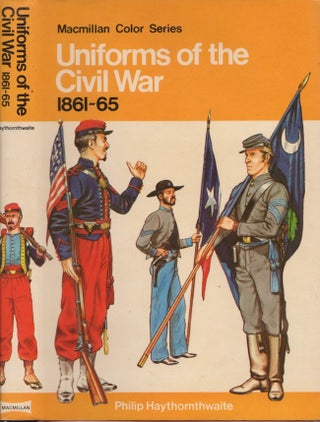 Item #26792 Uniforms of the Civil War 1861-1865. Philip J. Haythornthwaite