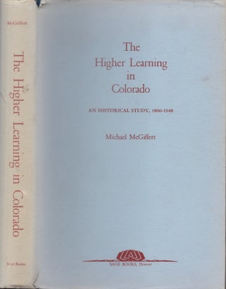 Item #26821 The Higher Learning in Colorado An Historical Study, 1860-1940. Michael McGiffert