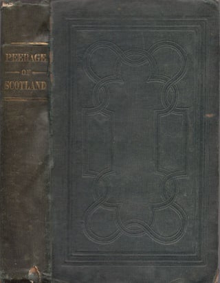 Item #26840 The Peerage of Scotland, Including the Dormant, Attainted, and Extinct Titles, With...