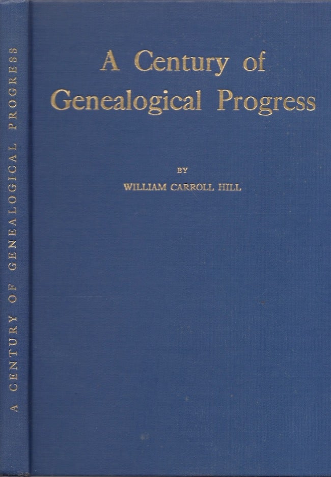 Item #26849 A Century of Genealogical Progress Being a History of the New England Historic Genealogical Society 1845-1945. William Carroll Litt B. Hill, and Historian.