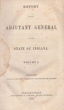 Item #26896 Report of the Adjutant General of the State of Indiana. Volume I. W. H. H. Terrell,...