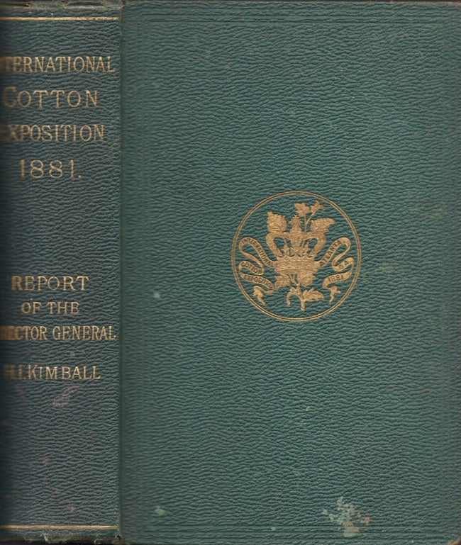 Item #26919 International Cotton Exposition. (Atlanta, Georgia, 1881.) Report of the Director-General. H. I. Kimball.