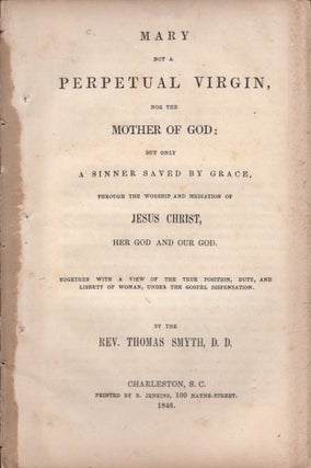 Item #26920 Mary Not A Perpetual Virgin, Nor The Mother of God; But Only A sinner Saved By Grace,...