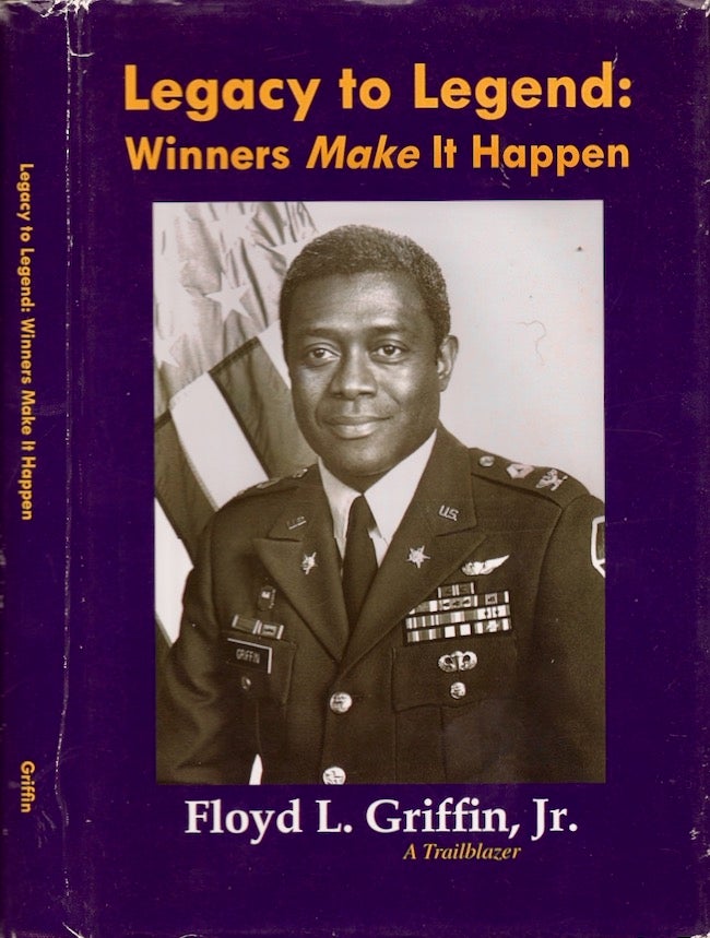 Item #26971 Legacy to Legend: Winners Make it Happen The Autobiography of Floyd L. Griffin Jr. A Trailblazer. Floyd L. Jr Griffin.