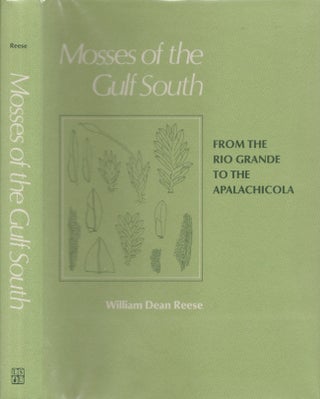 Item #26976 Mosses of the Gulf South From the Rio Grande to the Apalachicola. William Dean Reese