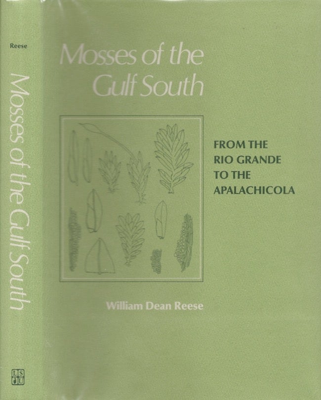 Item #26976 Mosses of the Gulf South From the Rio Grande to the Apalachicola. William Dean Reese.
