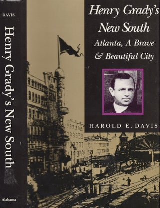 Item #26977 Henry Grady's New South Atlanta, A Brave and Beautiful City. Harold E. Davis
