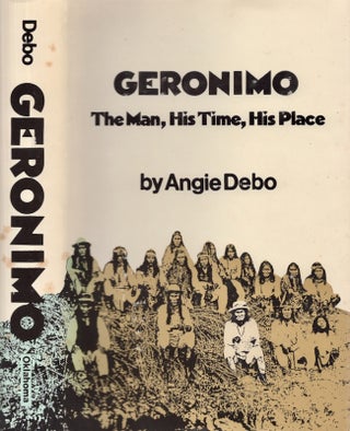Item #26991 Geronimo The Man, His Time, His Place. Angie Debo