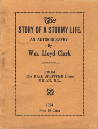Item #26996 The Story of A Stormy Life. An Autobiography by Wm. Lloyd Clark. William Lloyd Clark