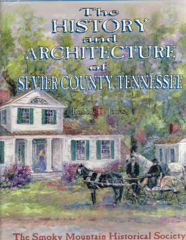Item #27017 The Historic Architecture of Sevier County, Tennessee. Robbie D. Jones.