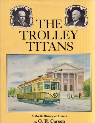 Item #27018 The Trolley Titans: A Mobile History of Atlanta. O. E. Carson