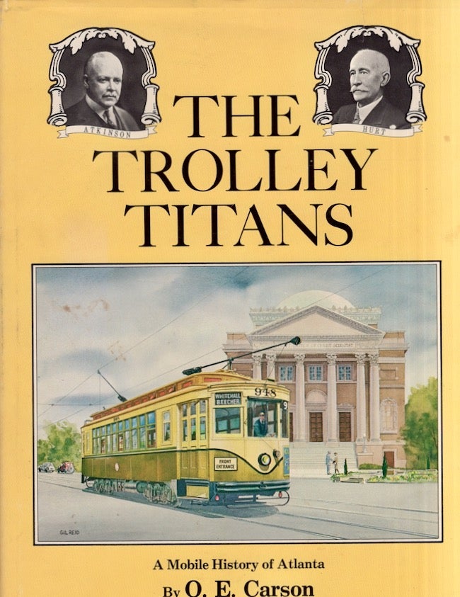 Item #27018 The Trolley Titans: A Mobile History of Atlanta. O. E. Carson.