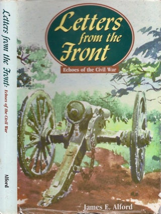 Item #27032 Letters From the Front Echoes of the Civil War. James E. Alford