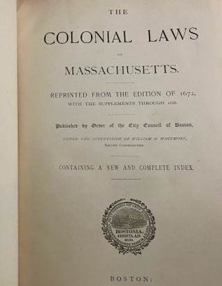 The Colonial Laws of Massachusetts. Reprinted from the Edition of 1672, with the Supplements Through 1686.