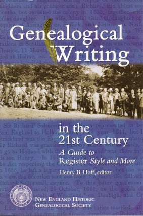 Item #27066 Genealogical Writing in the 21st Century A Guide to Register Style and More. Henry B....
