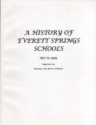 Item #27075 A History of Everett Springs Schools 1877 to 1959. Carolyn Joy Mills Cothran