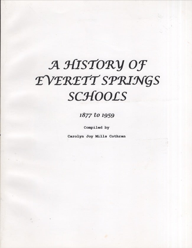 Item #27075 A History of Everett Springs Schools 1877 to 1959. Carolyn Joy Mills Cothran.