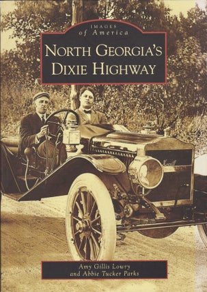 Item #27077 Images of America: North Georgia's Dixie Highway. Amy Gillis Lowry, Abbie Tucker Parks