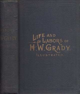 Item #27082 Life and Labors of Henry W. Grady, His Speeches, Writing, etc. Henry Grady