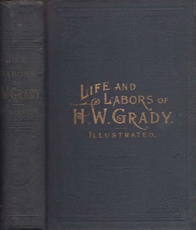 Item #27082 Life and Labors of Henry W. Grady, His Speeches, Writing, etc. Henry Grady.