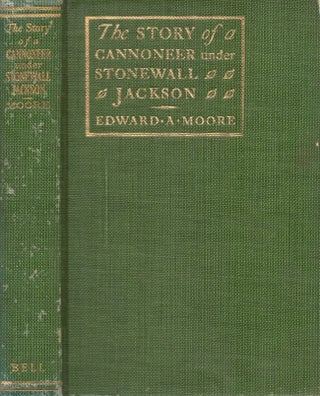 Item #27115 The Story of a Cannoneer Under Stonewall Jackson In Which is Told The Part Taken by...