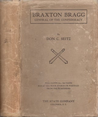 Item #27120 Braxton Bragg: General of the Confederacy. Don C. Seitz