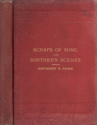 Scraps of Song and Southern Scenes A Collection of Humorous and Pathetic Poems and Descriptive. Montgomery M. Folsom.