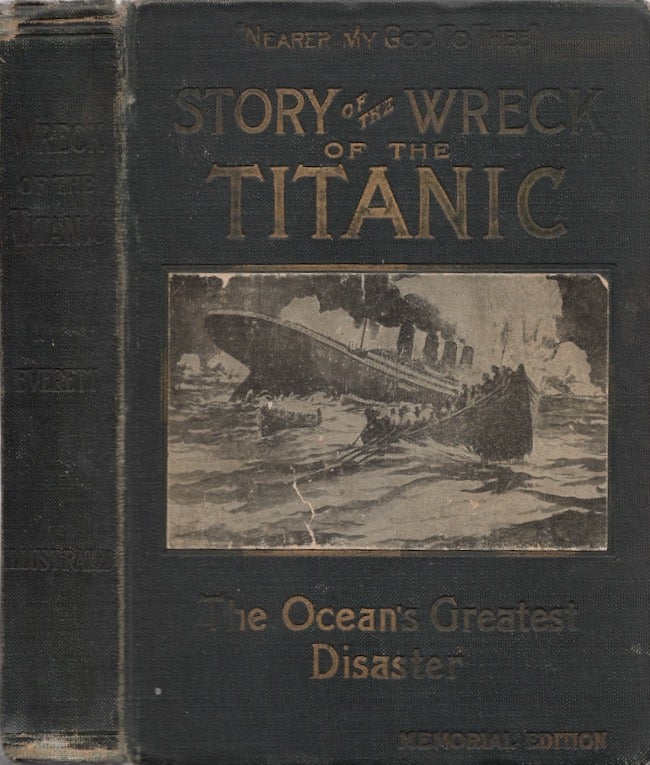 Item #27178 Wreck and Sinking of the Titanic The Ocean's Greatest Disaster. Marshall Everett.