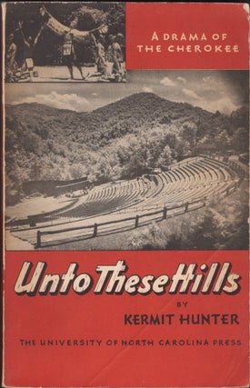 Item #27181 Unto These Hills A Drama of the Cherokee. Kermit Hunter