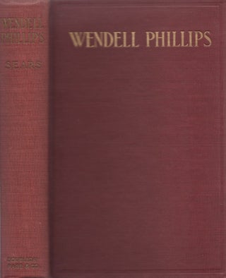 Item #27182 Wendell Phillips Orator and Agitator. Lorenzo Sears