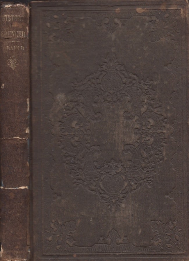 Item #27216 History of Spencer, Massachusetts, From the Earliest Settlement to the Year 1860: Including A Brief Sketch of Leicester, to the Year 1753. James Draper.